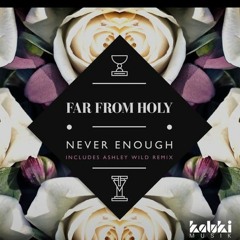 Far from Holy - Never enough (Ashley Wild Remix)  Kaluki Musik - Out Now!