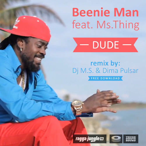 Beenie Man feat Ms.Thing — Dude ( Dj M.S. & Dima Pulsar Remix 2013 ) FREE DOWNLOAD