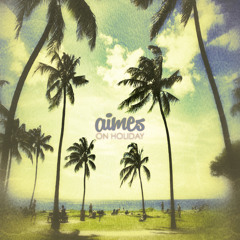 AIMES - On Holiday (Future Feelings Remix)
