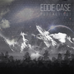 Eddie Case - Podcast 001