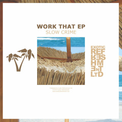Slow Crime - Work That! (Trav & Volta Remix) // OUT NOW on Exotic Refreshment