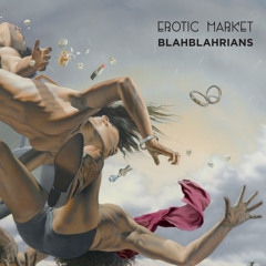 Erotic Market - Blahblahrians - I Want To Be Some Booty