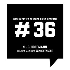 Das haett es frueher nicht gegeben #36: Nils Hoffmann - DJ-Set aus der Nochtwache