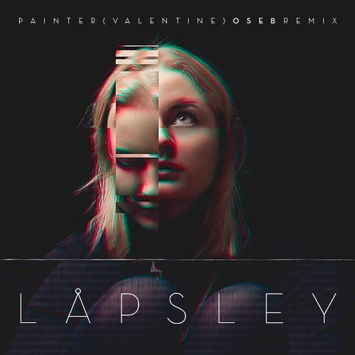 Stream Låpsley Painter (valentine) [OSEB Remix] by OSEB Listen