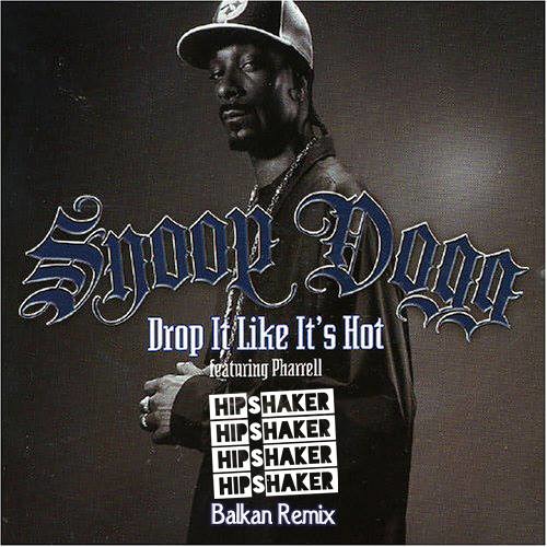 Snoop Dogg ft. Pharell - Drop It Like It's Hot (Hipshaker Balkan Remix)