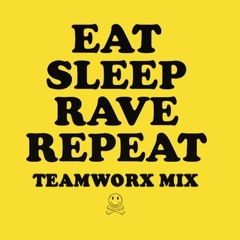 Eat Sleep Rave Repeat (Teamworx Remix) [FREE DOWNLOAD]