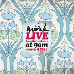 Mörk - Live From The Freakeasy @ 9am March 9 2014