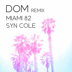 Syn Cole - Miami 82 (DOM Remix) [Free Download]