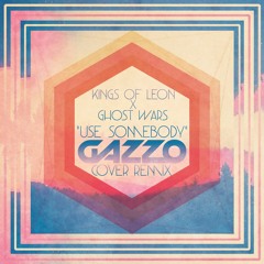 Kings Of Leon X Ghost Wars - Use Somebody (Gazzo Cover Remix) [Thissongissick Exclusive Download]