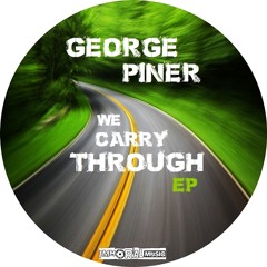 George Piner - We Carry Through (Original Mix) **OUT NOW**