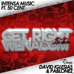 Intensa Music Ft. 50 Cent - Get Right In Da Wenacom (David Iglesias & Pablonez Remix)