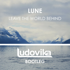 Lune - Leave The World Behind (Ludovika Bootleg)