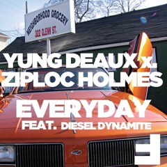 Ziploc Holmes x Yung Deaux - Everyday (feat. Diesel Dynamite)