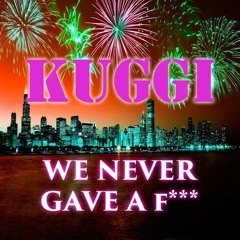 KUGGI - We Never Gave a F***