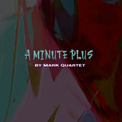 Mark Quartet - aMINUTEplus Interlude