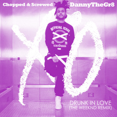 Drunk In Love The Weekend [Chopped & Screwed] DannyThe8