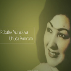 Rubabe Muradova - Unuda Bilmirem