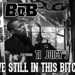 Still In This Bitch Ft. T.I. & Juicy J Mashup