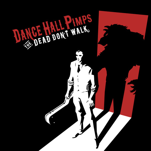 The Dead Don’t Walk - Dance Hall Pimps