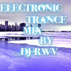Electronic Trance Mix By DJ RWV