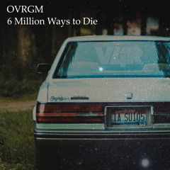 OVRGM - 6 Million Ways To Die (Original mix)