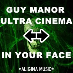 Guy Manor & Ultra Cinema - In Your Face (Original Mix) [Aligina Music]