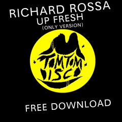 Richard Rossa - Up Fresh /// FREE DOWNLOAD!