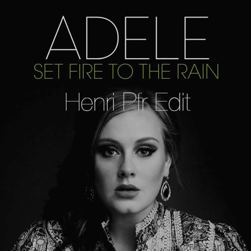 Listen to Adele - Set Fire To The Rain (Henri Pfr Edit) [FREE DOWNLOAD] by  Henri PFR in 03.14 I playlist online for free on SoundCloud