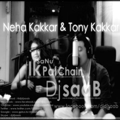 Sanu Ik Pal Chain - Tony Kakkar - Neha Kakkar - Dj SaaB