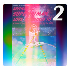 Revenge of the Superhuman Love Machines Vol.2