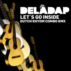 DelaDap - Let`s go inside  ( Dutch Rhydm Combo Remix )