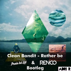 Clean Bandit - Rather Be (Praia Del Sol & Renco 'Gecko' Bootleg)('Buy' to DL)