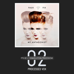 Processed Vox // Faux Fix “My Antagonist”