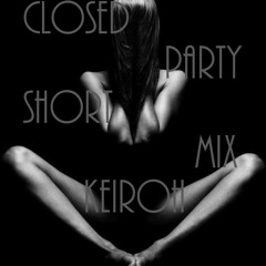 Closed party short mix keiroh