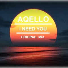 Aqello - I Need You (Original Mix)
