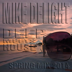 MIKE DELIGHT - DEEP MEETS HOUSE (SPRING MIXTAPE 2014)