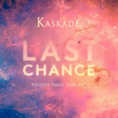 Kaskade - Last Chance (Vicente Mau Trap Edit)