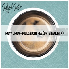 Royal Ruv - Pills & Coffee (Original Mix)