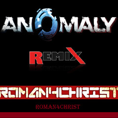 Roman4Christ - Anomaly (Remix) 2014