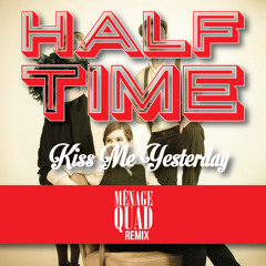 Kiss Me Yesterday - Halftime (Ménage Quad Remix)