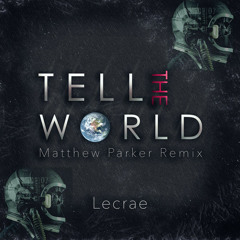 Lecrae - Tell the World Ft. Mali Music (Matthew Parker Remix)