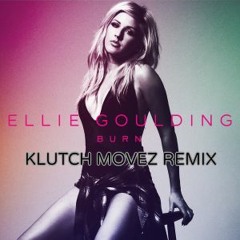 ELLIE GOULDING "BURN(Cuz We Got The Fire)" - KLUTCH MOVEZ REMIX