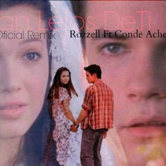 Rozzell Ft Conde Ache   Tan Lejos De Ti (Oficial Remix)