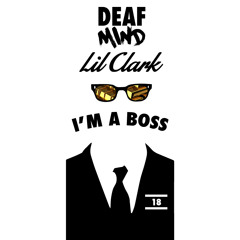 I'm A Boss by DeafMind ✖ Lil Clark