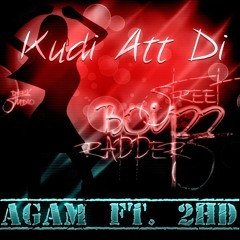 Kudi Att Di - AGAM(SBR) Ft. 2HD