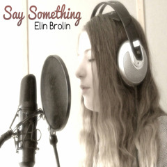 "Say Something" A Great Big World & Christina Aguilera (Cover by Elin Brolin)