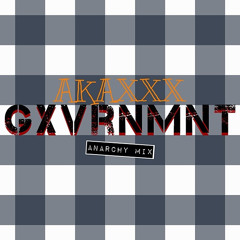 AKAXXX - GXVRNMNT [ANARCHY MIX]