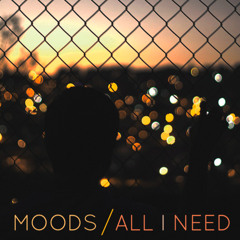 Moods - All I Need (Draft)