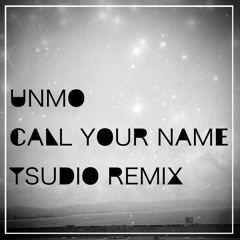 unmo / Call Your Name - Tsudio Studio Remix