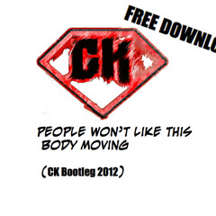 People Won't Like This Body Moving (CK Hardstyle Bootleg 2012) (FREE DOWNLOAD)
